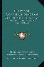 Diary and Correspondence of Count Axel Fersen V8: Relating to the Court of France (1902)