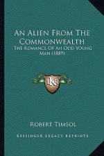 An Alien from the Commonwealth: The Romance of an Odd Young Man (1889)