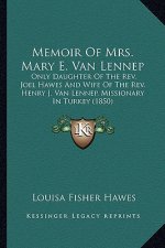 Memoir of Mrs. Mary E. Van Lennep: Only Daughter of the REV. Joel Hawes and Wife of the REV. Henry J. Van Lennep, Missionary in Turkey (1850)