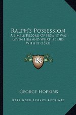 Ralph's Possession: A Simple Record of How It Was Given Him and What He Did with It (1873)