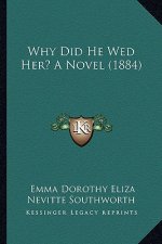 Why Did He Wed Her? a Novel (1884)