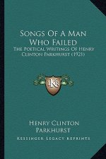 Songs of a Man Who Failed: The Poetical Writings of Henry Clinton Parkhurst (1921)