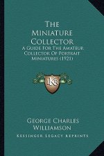 The Miniature Collector: A Guide for the Amateur Collector of Portrait Miniatures (1921)