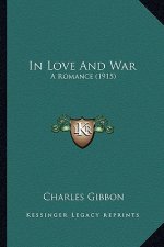 In Love and War: A Romance (1915)