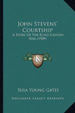 John Stevens' Courtship: A Story of the Echo Canyon War (1909)