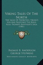 Viking Tales of the North: The Sagas of Thorstein, Viking's Son and Fridthjof the Bold; Also, Tegner's Fridthjof's Saga (1901)