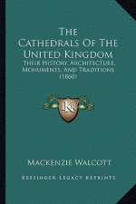 The Cathedrals of the United Kingdom: Their History, Architecture, Monuments, and Traditions (1860)