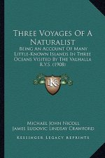 Three Voyages of a Naturalist: Being an Account of Many Little-Known Islands in Three Oceans Visited by the Valhalla R.Y.S. (1908)