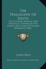 The Philosophy of Death: Or a General Medical and Statistical Treatise on the Nature and Causes of Human Mortality (1841)