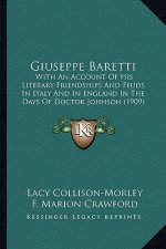 Giuseppe Baretti: With an Account of His Literary Friendships and Feuds in Italy and in England in the Days of Doctor Johnson (1909)