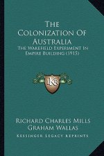 The Colonization of Australia: The Wakefield Experiment in Empire Building (1915)