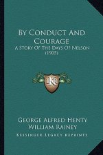 By Conduct And Courage: A Story Of The Days Of Nelson (1905)