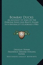 Bombay Ducks: An Account of Some of the Everyday Birds and Beasts Found in a Naturalist's Eldorado (1906)
