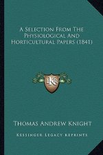 A Selection from the Physiological and Horticultural Papers (1841)