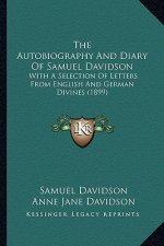 The Autobiography and Diary of Samuel Davidson: With a Selection of Letters from English and German Divines (1899)