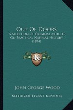 Out Of Doors: A Selection Of Original Articles On Practical Natural History (1874)