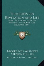 Thoughts on Revelation and Life: Being Selections from the Writings of Brooke Foss Westcott (1891)
