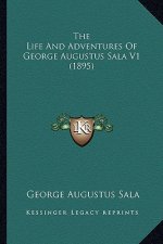 The Life and Adventures of George Augustus Sala V1 (1895)