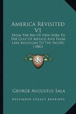 America Revisited V1: From the Bay of New York to the Gulf of Mexico and from Lake Michigan to the Pacific (1883)