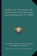 Notes on the Birds of Northamptonshire and Neighborhood V1 (1895)