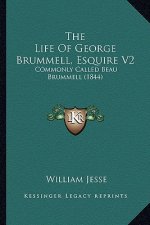 The Life of George Brummell, Esquire V2: Commonly Called Beau Brummell (1844)