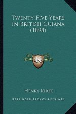 Twenty-Five Years in British Guiana (1898)