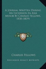 A Journal Written During an Excursion in Asia Minor by Charles Fellows, 1838 (1839)