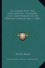 An Inquiry Into the Constitution, Discipline, Unity, and Worship of the Primitive Church Part 1 (1843)