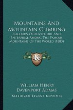 Mountains and Mountain Climbing: Records of Adventure and Enterprise Among the Famous Mountains of the World (1883)