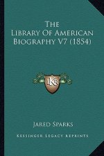 The Library of American Biography V7 (1854)