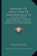 Memoirs of John Duke of Marlborough V2: With His Original Correspondence, Collected from the Family Records at Blenheim, and Other Authentic Sources (