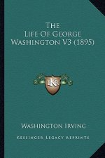 The Life of George Washington V3 (1895)