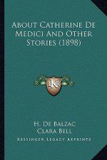 About Catherine De Medici And Other Stories (1898)