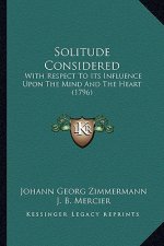 Solitude Considered: With Respect to Its Influence Upon the Mind and the Heart (1796)