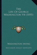 The Life of George Washington V4 (1895)
