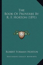 The Book of Proverbs by R. F. Horton (1891)