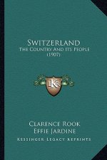 Switzerland: The Country and Its People (1907)