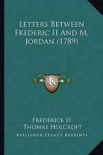 Letters Between Frederic II and M. Jordan (1789)