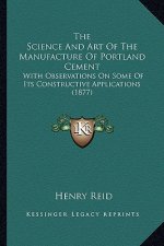 The Science and Art of the Manufacture of Portland Cement: With Observations on Some of Its Constructive Applications (1877)