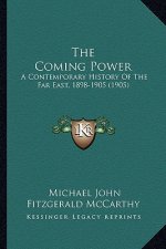 The Coming Power: A Contemporary History Of The Far East, 1898-1905 (1905)