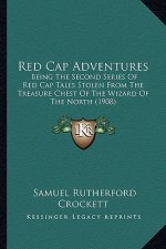 Red Cap Adventures: Being the Second Series of Red Cap Tales Stolen from the Treasure Chest of the Wizard of the North (1908)