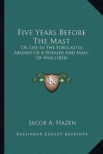 Five Years Before the Mast: Or Life in the Forecastle, Aboard of a Whaler and Man-Of-War (1854)