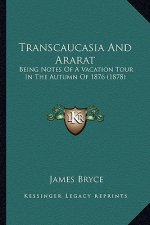 Transcaucasia and Ararat: Being Notes of a Vacation Tour in the Autumn of 1876 (1878)