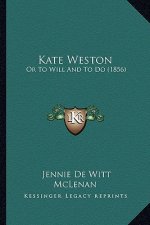 Kate Weston: Or to Will and to Do (1856)