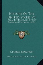 History Of The United States V5: From The Discovery Of The American Continent (1874)