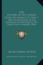 The History Of The United States Of America V1 Part 1: From The Discovery Of The Continent To The Close Of The Thirty-Sixth Congress (1862)