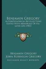 Benjamin Gregory: Autobiographical Recollections Edited with Memorials of His Later Life (1903)