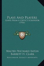 Plays and Players: Leaves from a Critic's Scrapbook (1916)