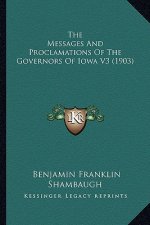 The Messages and Proclamations of the Governors of Iowa V3 (1903)