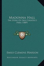 Madonna Hall: The Story Of Our Country's Peril (1889)